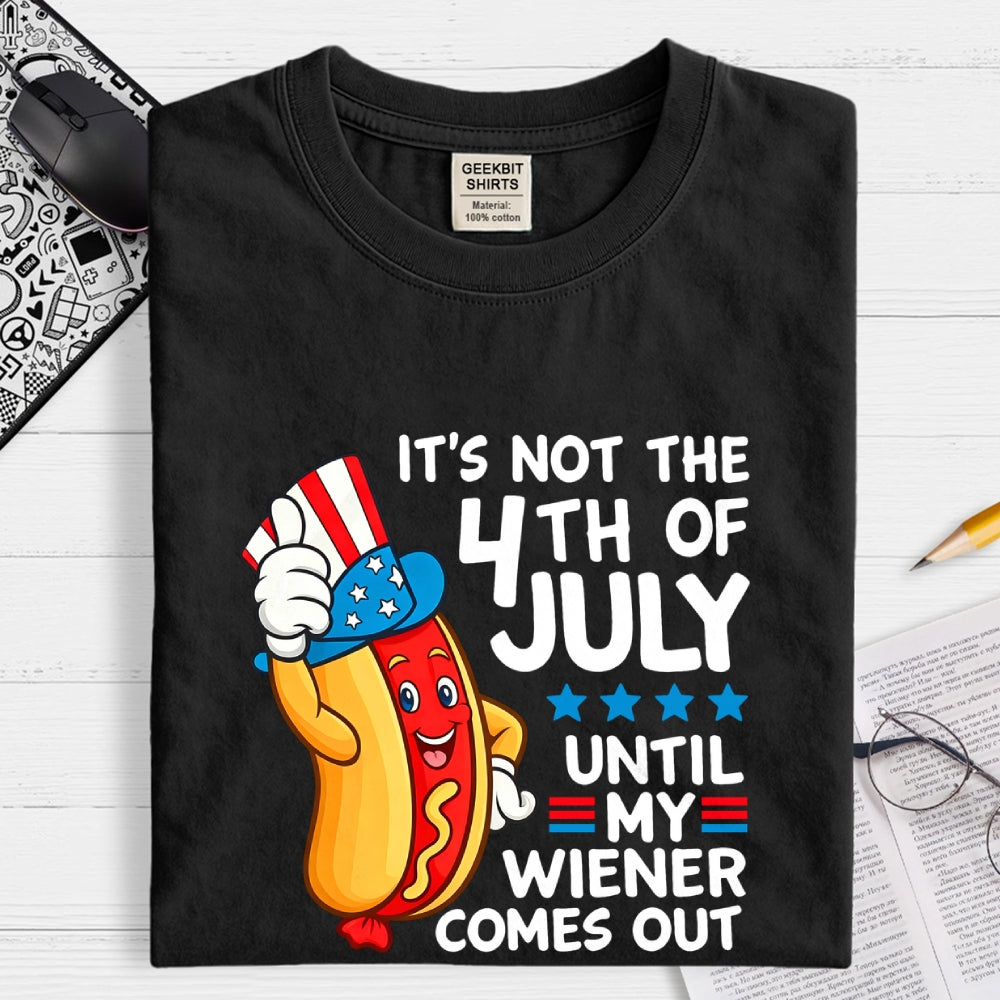 It's Not 4th of July Until My Wiener Comes Out Funny  T-Shirt