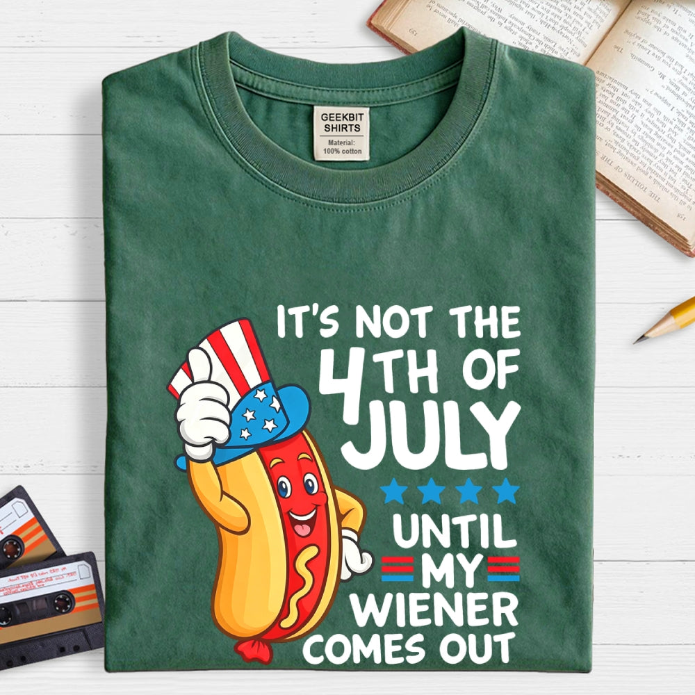 It's Not 4th of July Until My Wiener Comes Out Funny  T-Shirt