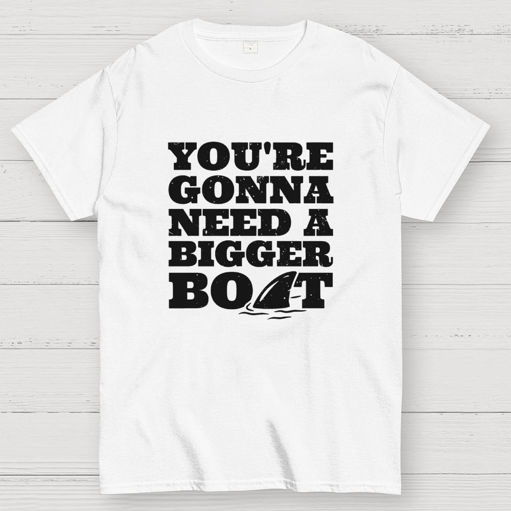 You're Gonna Need A Bigger Boat  T-Shirt