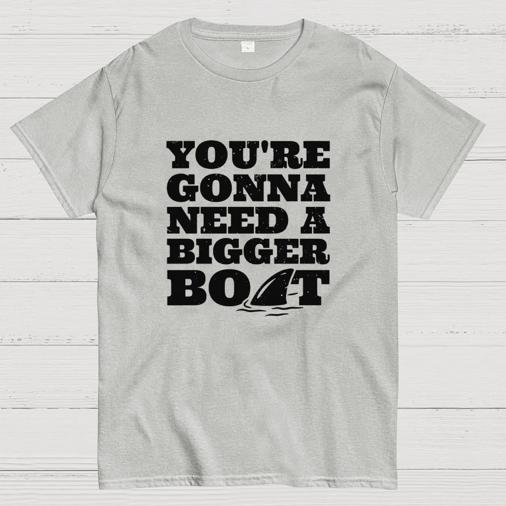 You're Gonna Need A Bigger Boat  T-Shirt