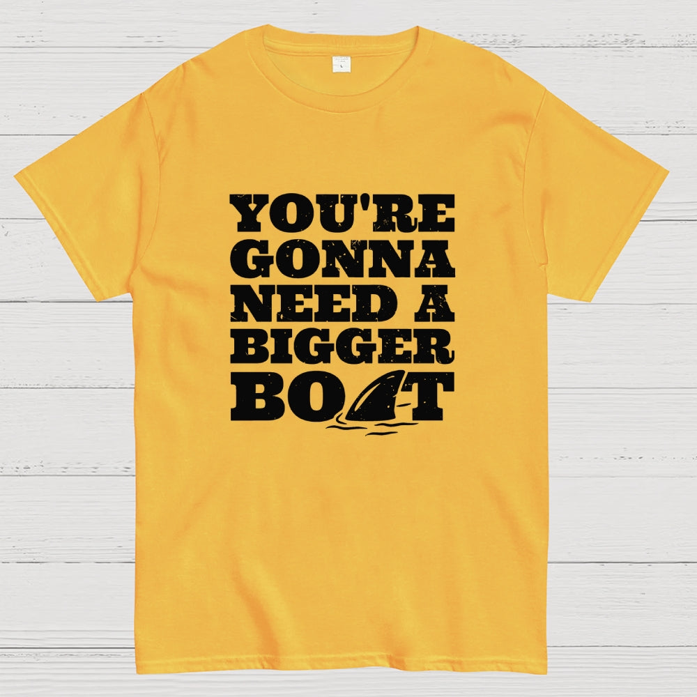 You're Gonna Need A Bigger Boat  T-Shirt