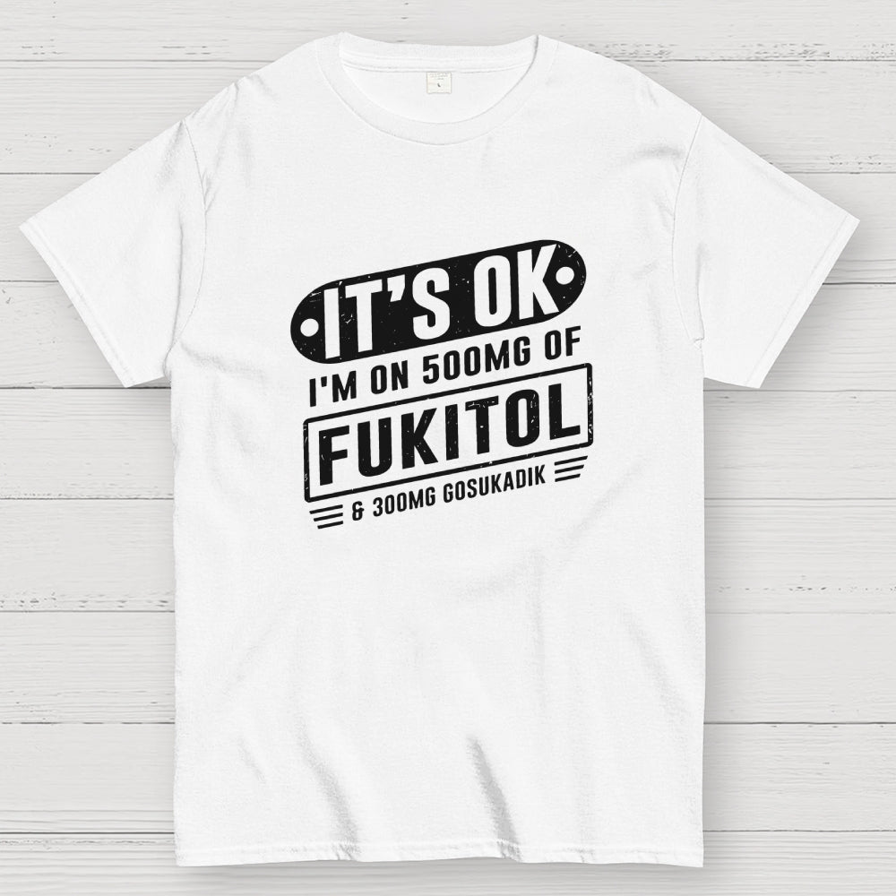 It's Ok I'm On 500mg Of Fukitol Funny Retro Meme  T-Shirt