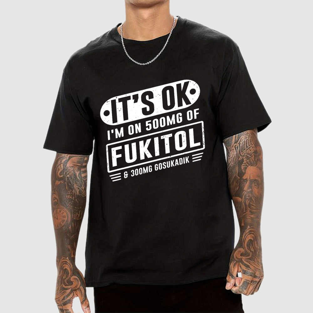 It's Ok I'm On 500mg Of Fukitol Funny Retro Meme  T-Shirt