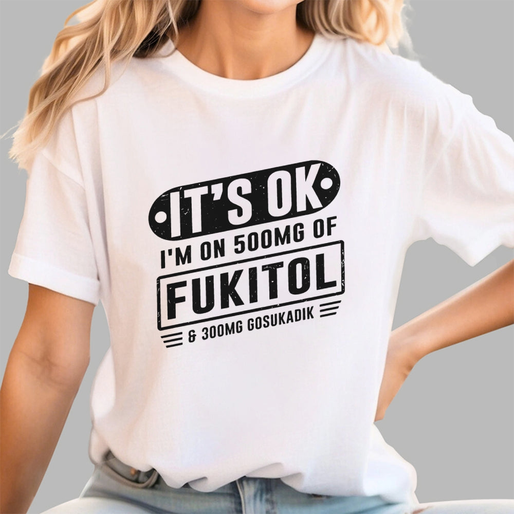 It's Ok I'm On 500mg Of Fukitol Funny Retro Meme  T-Shirt