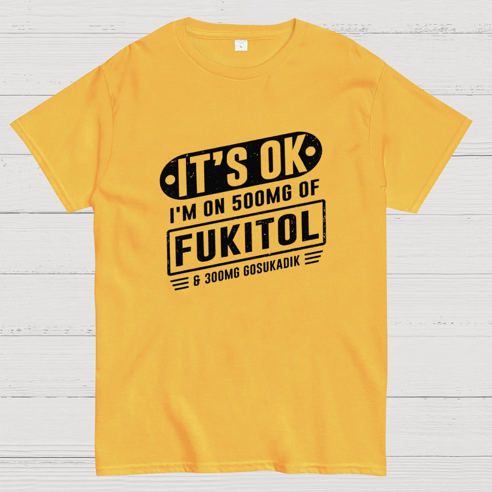 It's Ok I'm On 500mg Of Fukitol Funny Retro Meme  T-Shirt