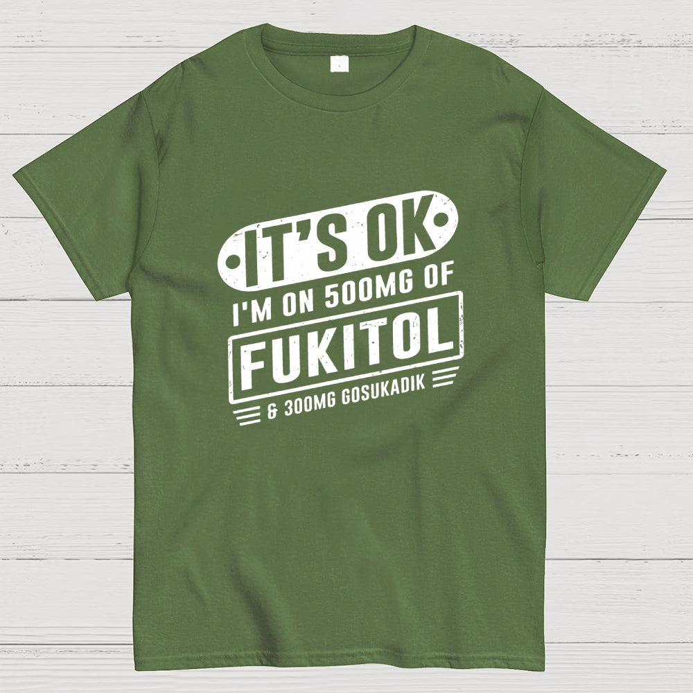 It's Ok I'm On 500mg Of Fukitol Funny Retro Meme  T-Shirt