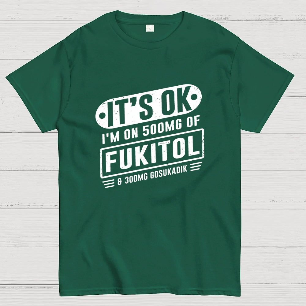 It's Ok I'm On 500mg Of Fukitol Funny Retro Meme  T-Shirt