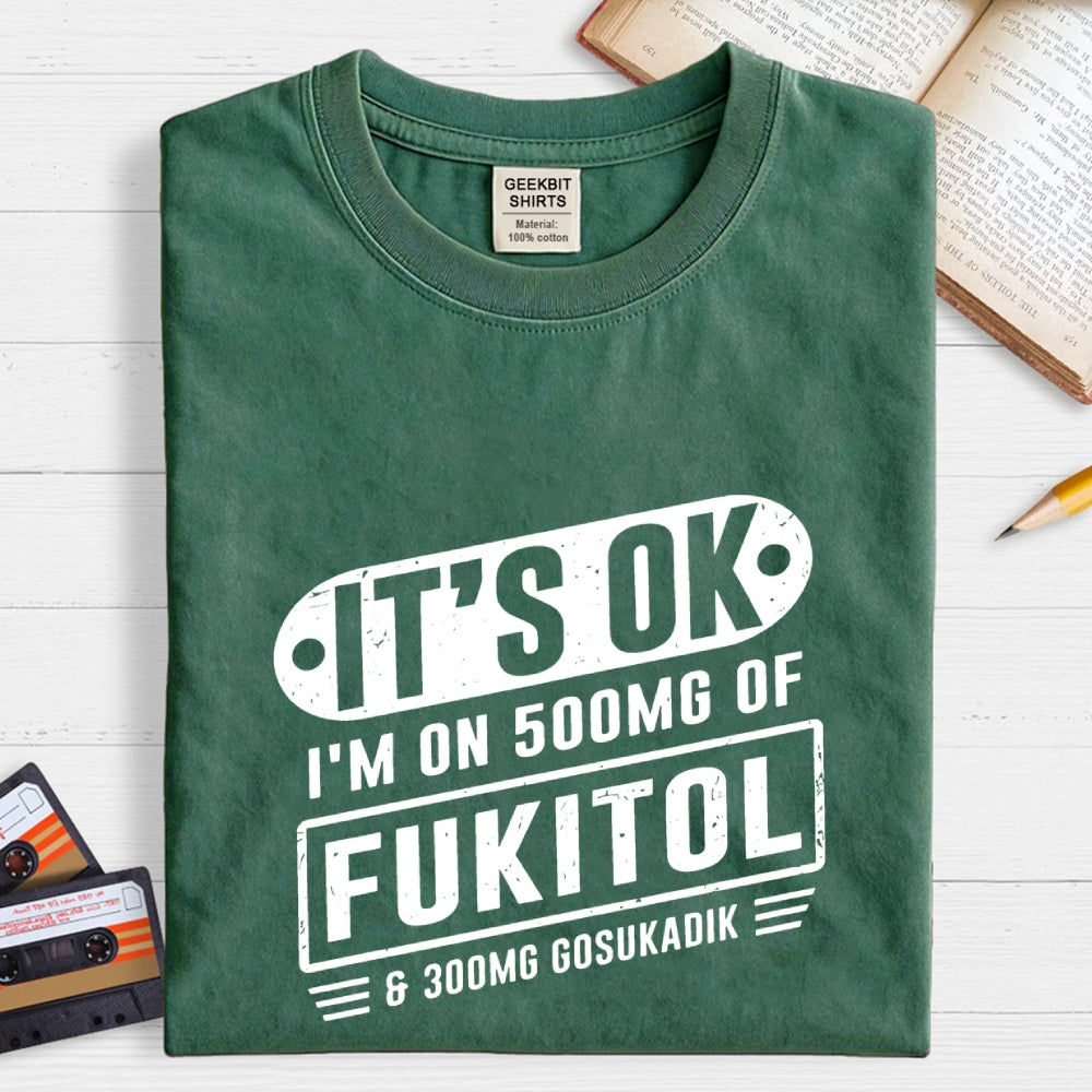 It's Ok I'm On 500mg Of Fukitol Funny Retro Meme  T-Shirt