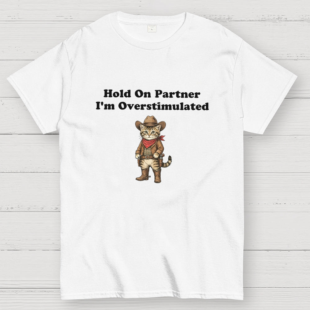 Hold On Partner I’m Overstimulated-Cowboy cat  T-Shirt