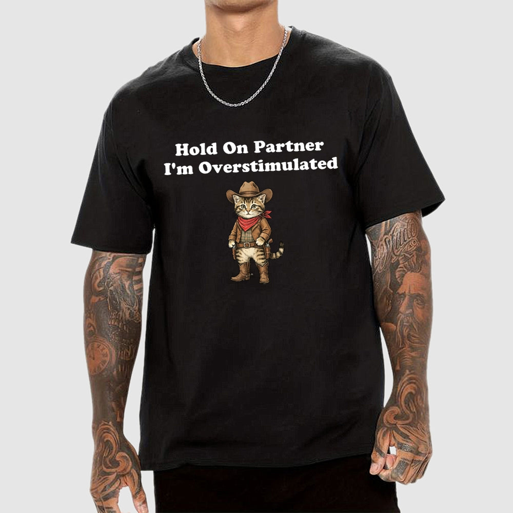 Hold On Partner I’m Overstimulated-Cowboy cat  T-Shirt