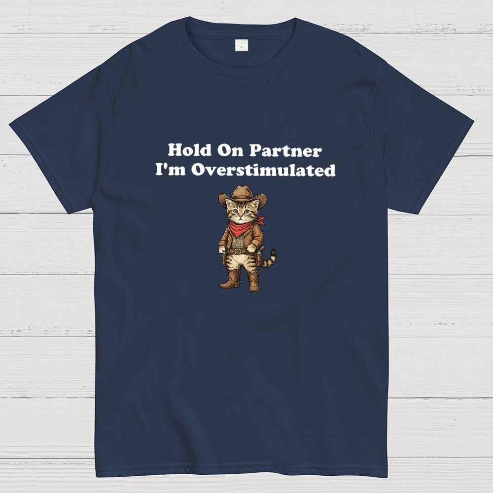 Hold On Partner I’m Overstimulated-Cowboy cat  T-Shirt