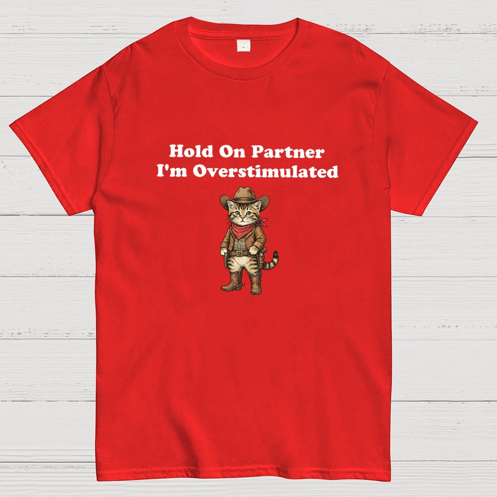 Hold On Partner I’m Overstimulated-Cowboy cat  T-Shirt