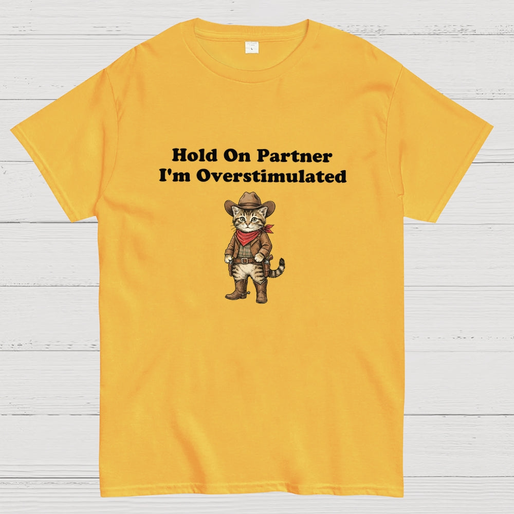 Hold On Partner I’m Overstimulated-Cowboy cat  T-Shirt