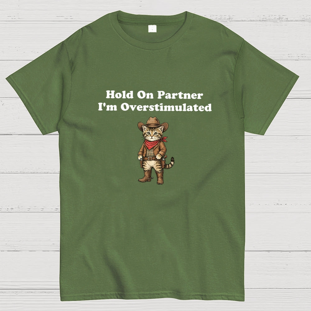 Hold On Partner I’m Overstimulated-Cowboy cat  T-Shirt