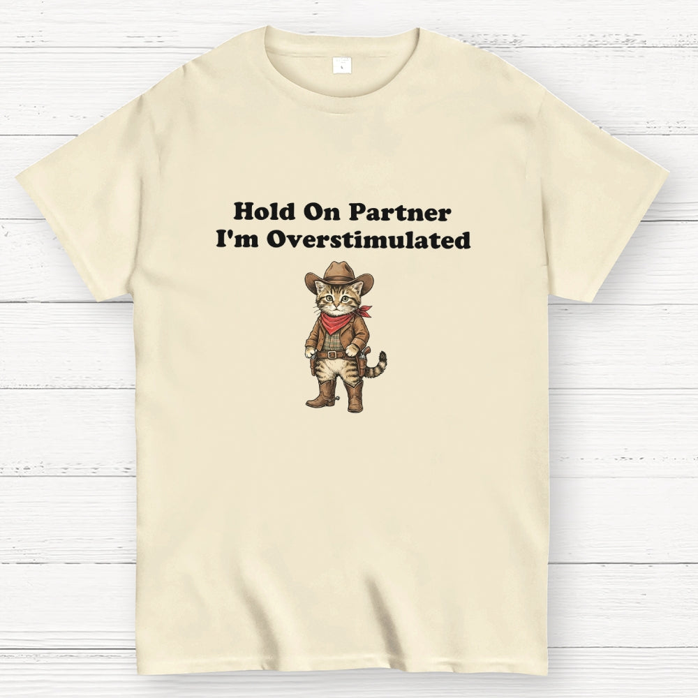 Hold On Partner I’m Overstimulated-Cowboy cat  T-Shirt
