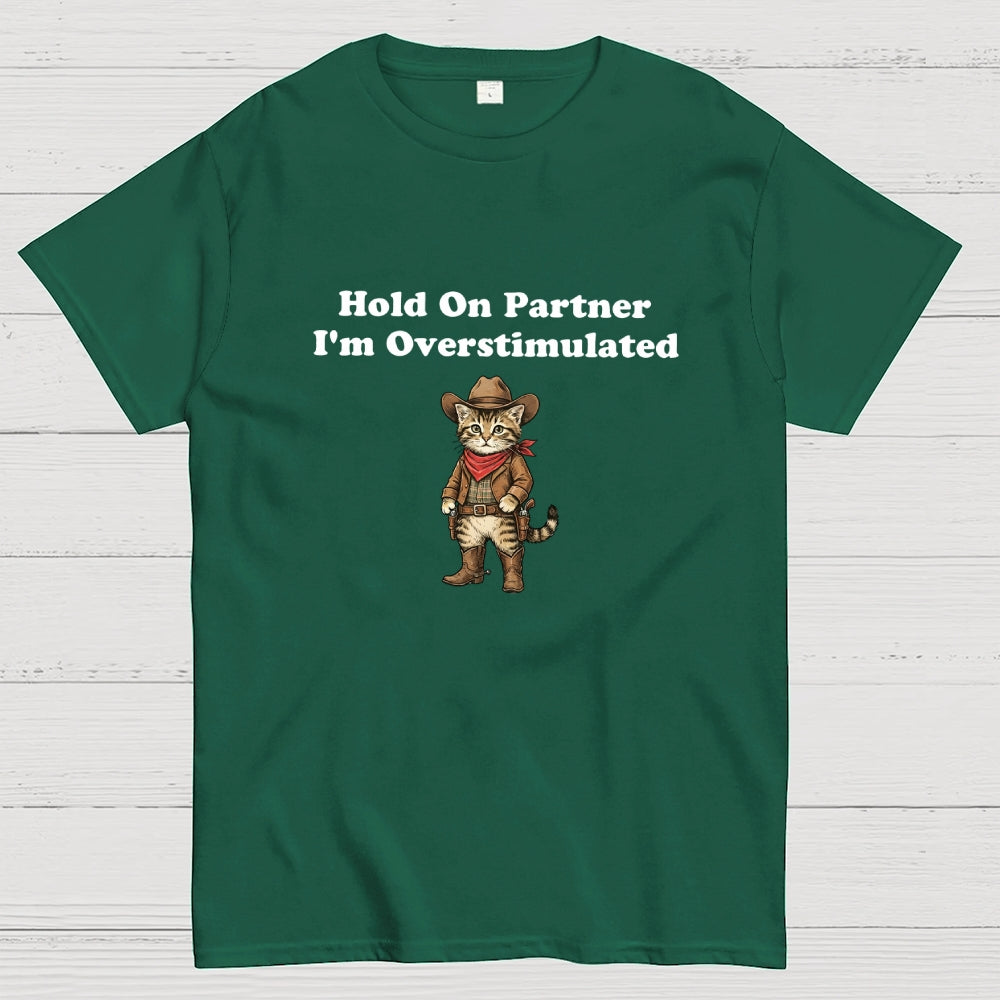Hold On Partner I’m Overstimulated-Cowboy cat  T-Shirt