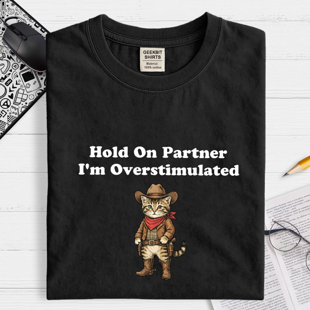 Hold On Partner I’m Overstimulated-Cowboy cat  T-Shirt