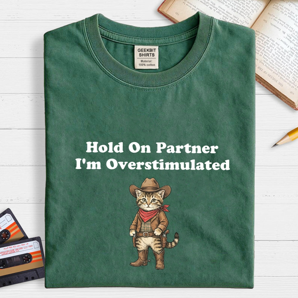 Hold On Partner I’m Overstimulated-Cowboy cat  T-Shirt