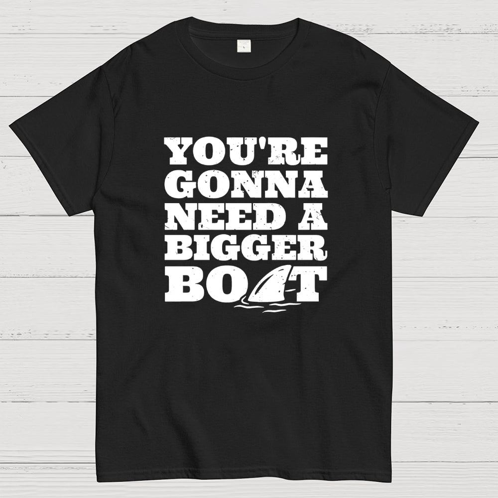 You're Gonna Need A Bigger Boat  T-Shirt