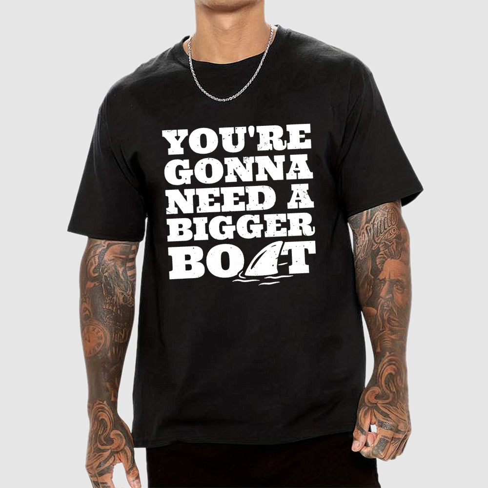 You're Gonna Need A Bigger Boat  T-Shirt