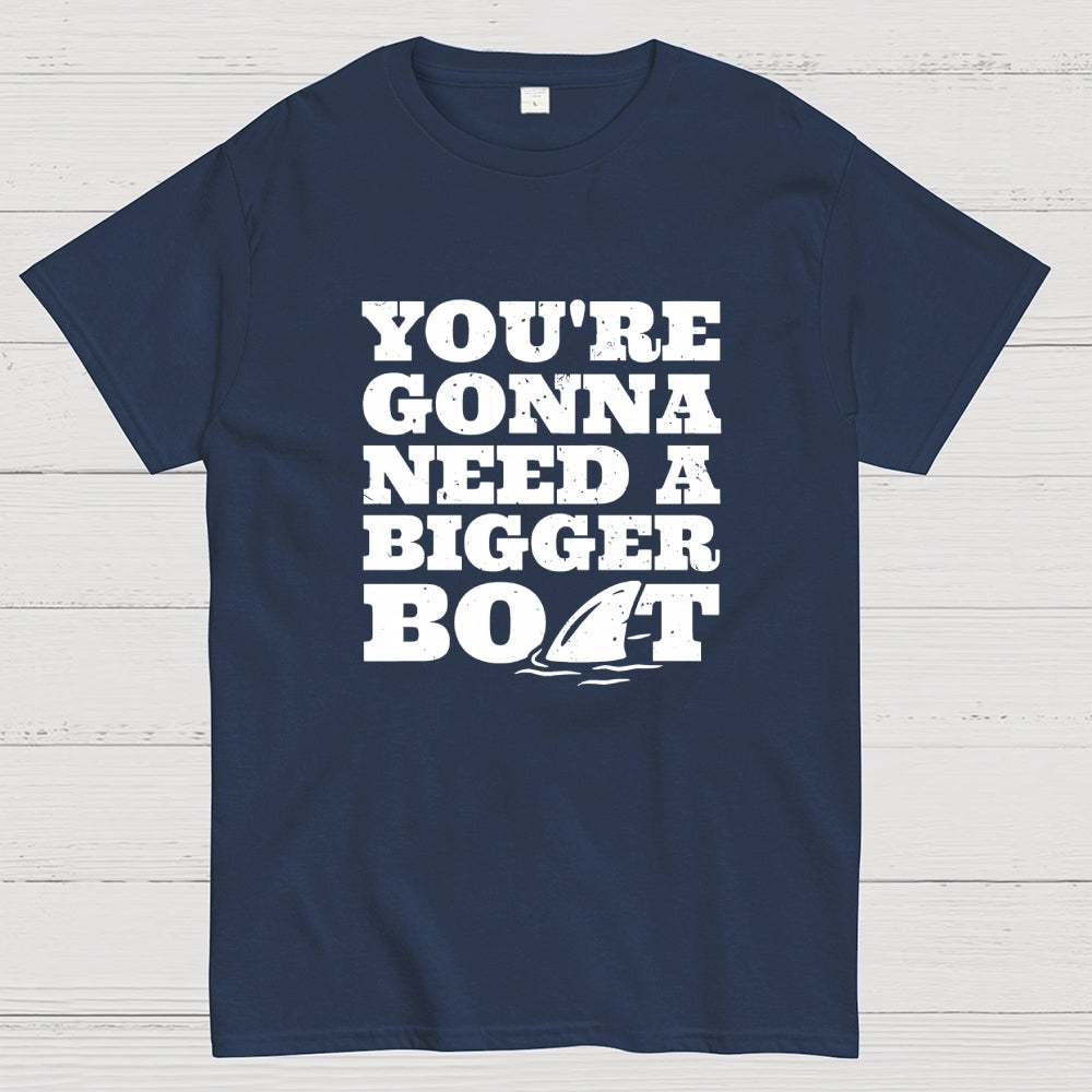 You're Gonna Need A Bigger Boat  T-Shirt