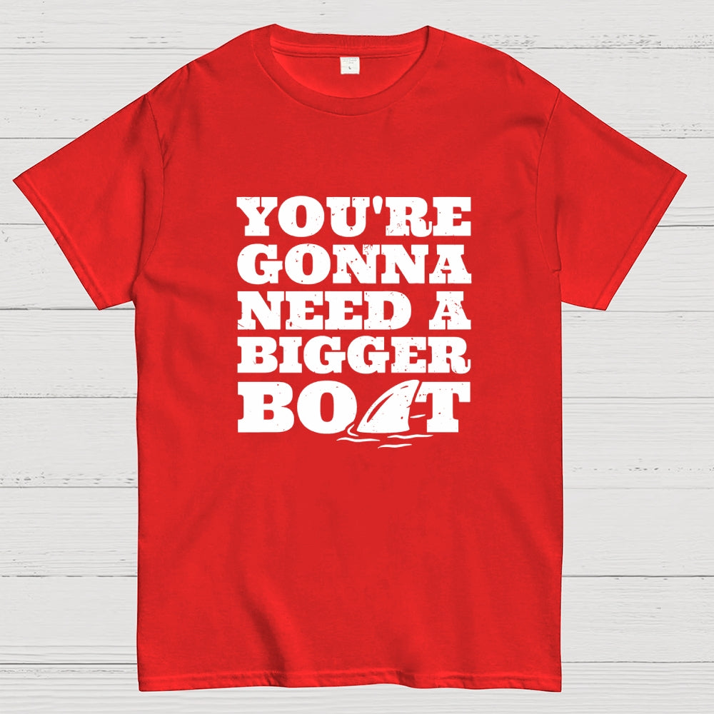 You're Gonna Need A Bigger Boat  T-Shirt