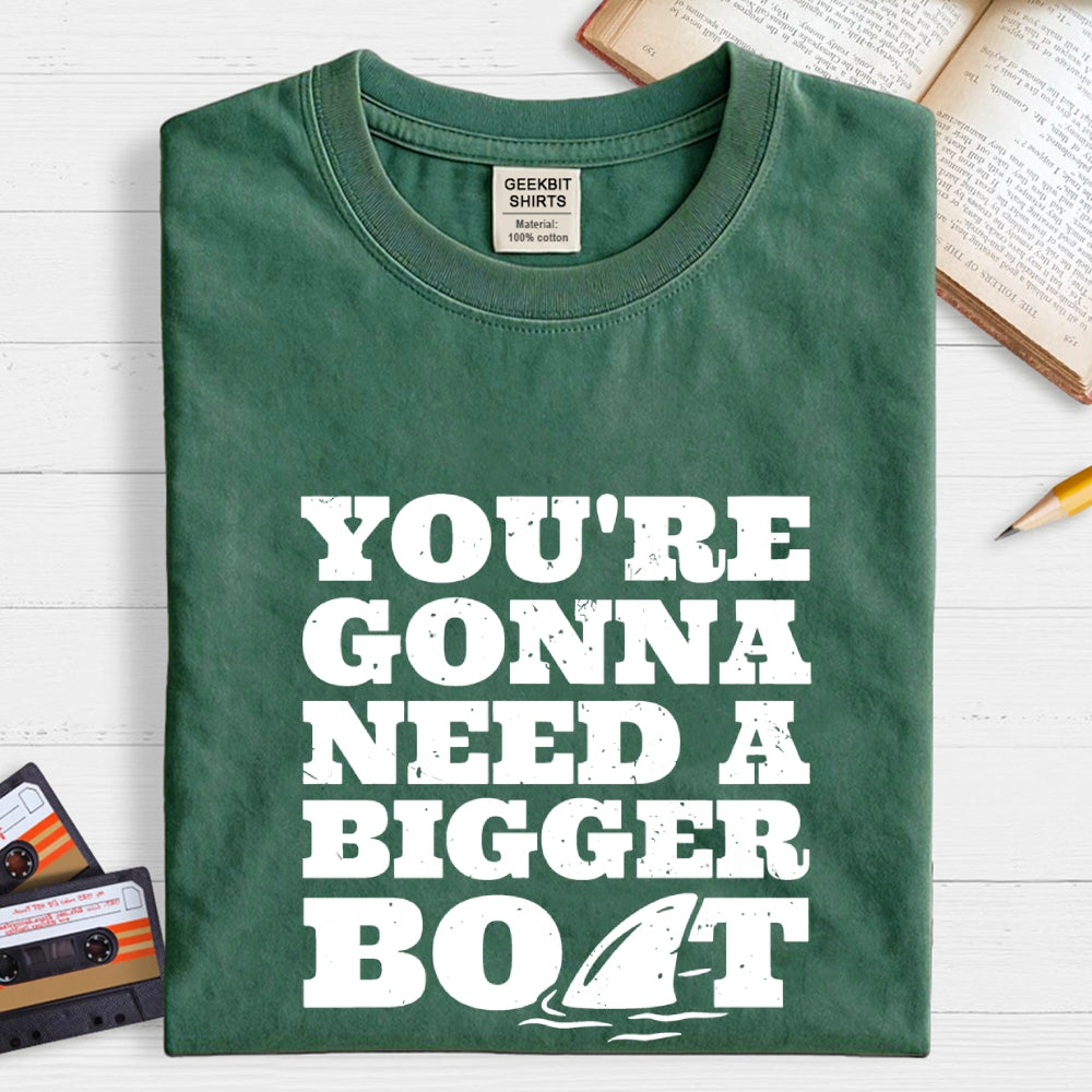 You're Gonna Need A Bigger Boat  T-Shirt