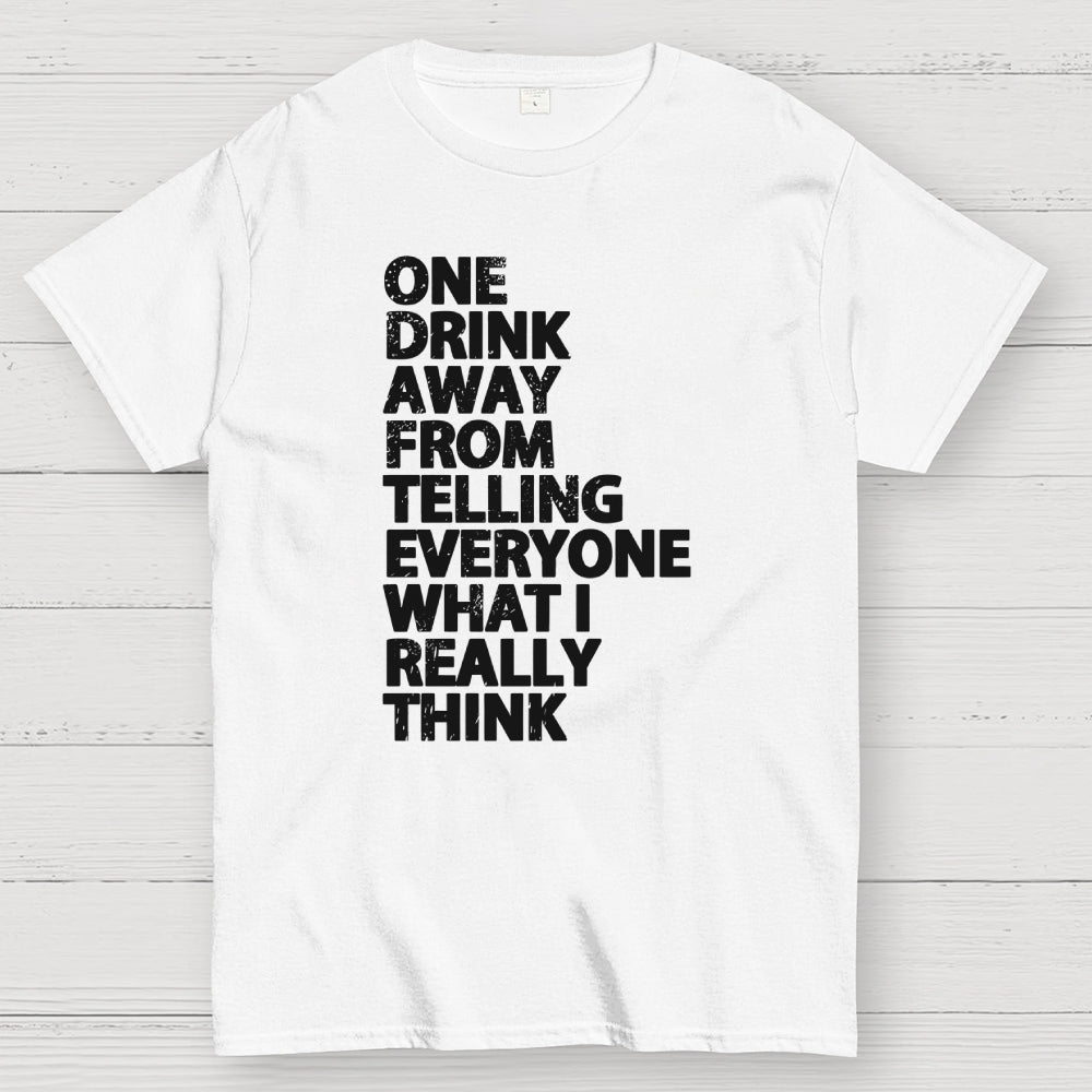 One Drink away  T-Shirt