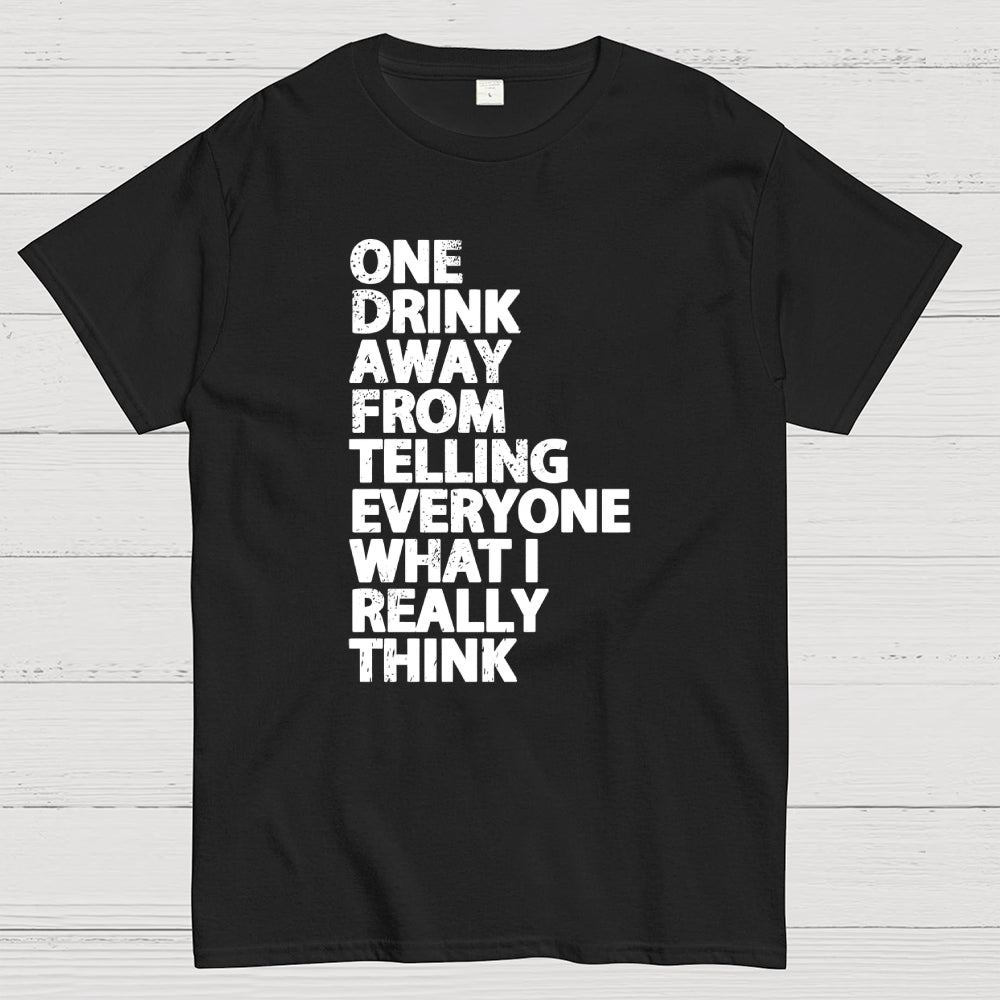 One Drink away  T-Shirt