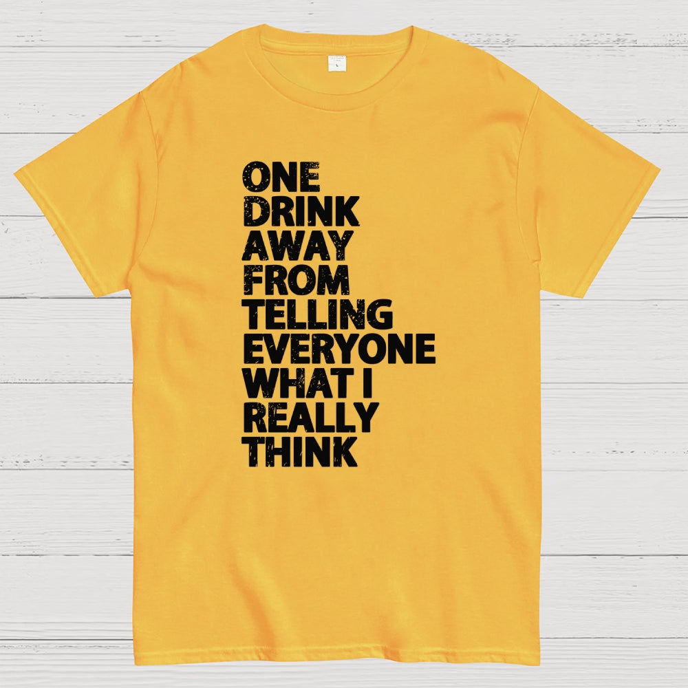 One Drink away  T-Shirt