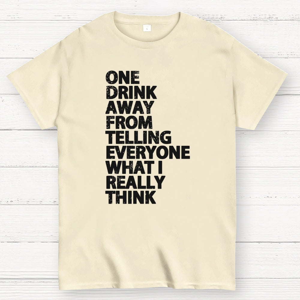 One Drink away  T-Shirt