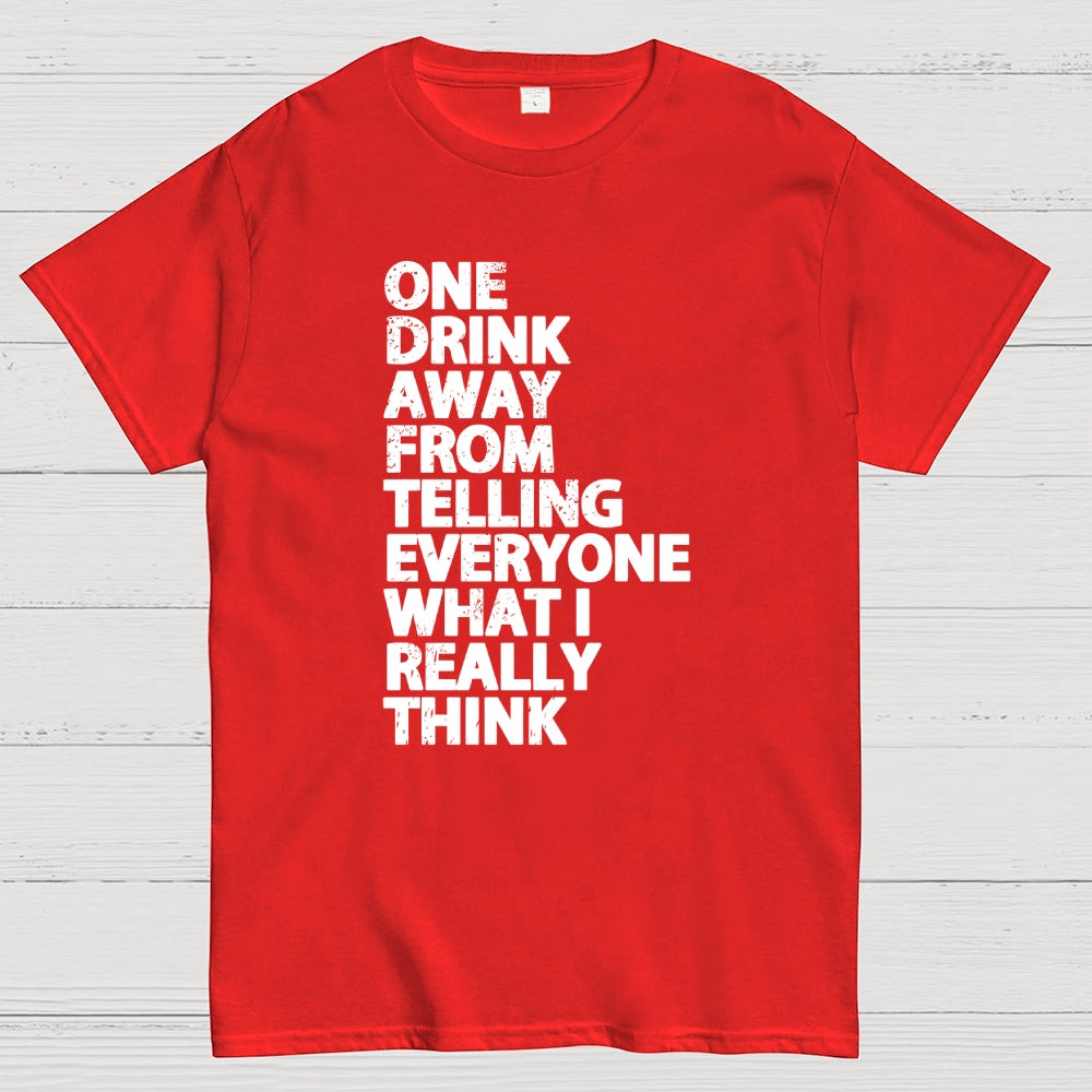 One Drink away  T-Shirt