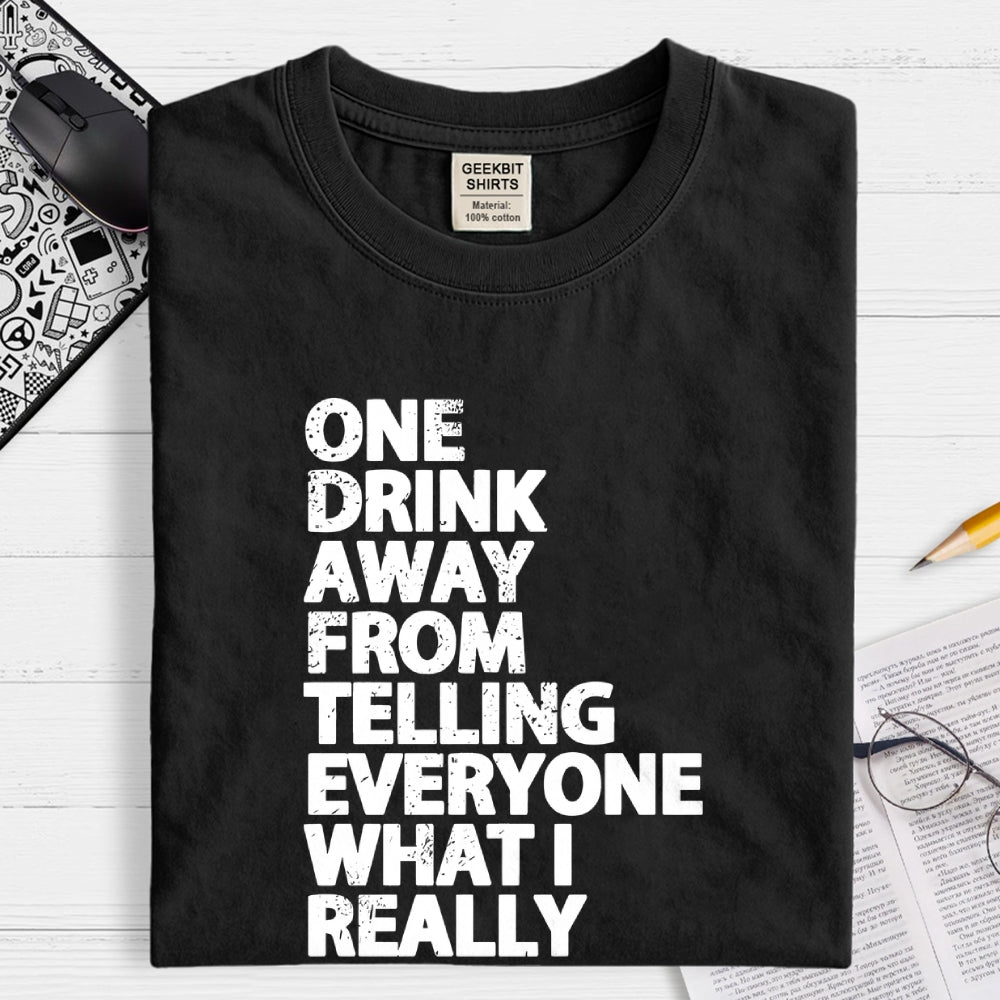 One Drink away  T-Shirt
