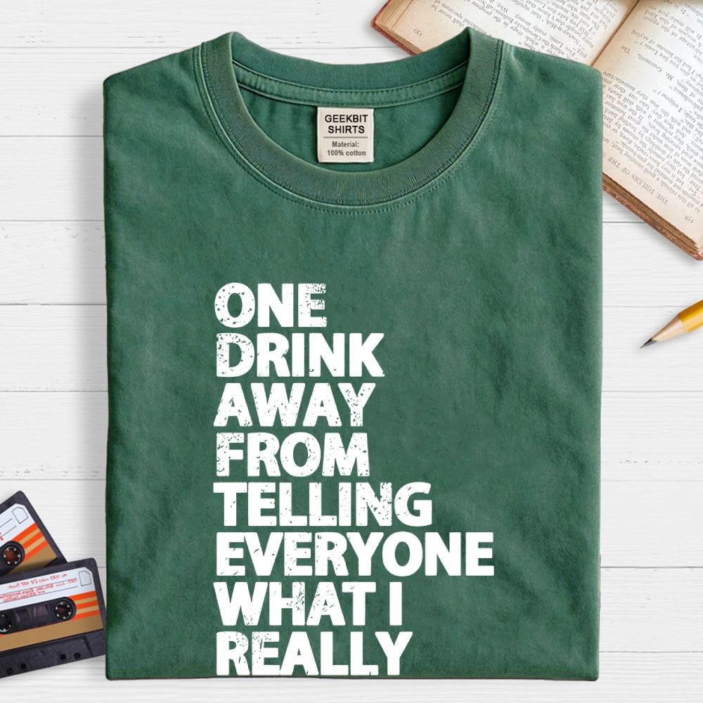 One Drink away  T-Shirt
