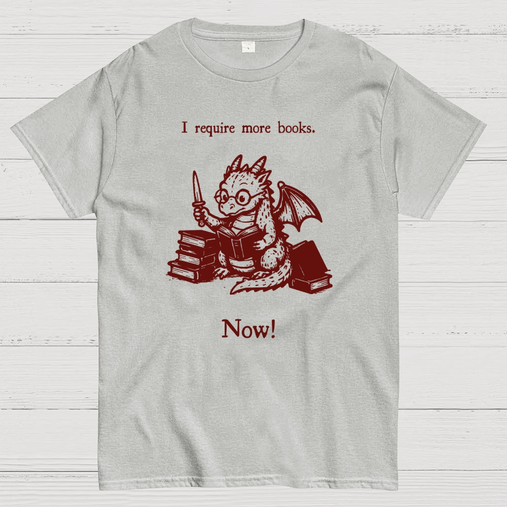 I Require More Books  T-Shirt
