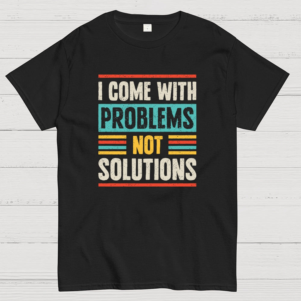 I Come With Problems  T-Shirt