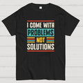 I Come With Problems  T-Shirt