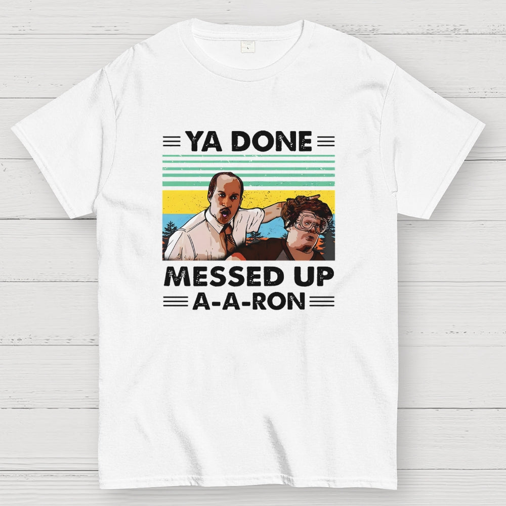 Ya Done Messed Up A A Ron  T-Shirt
