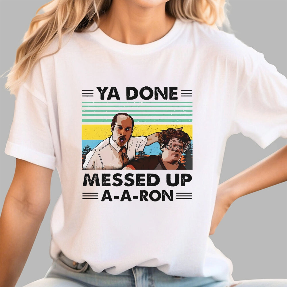 Ya Done Messed Up A A Ron  T-Shirt