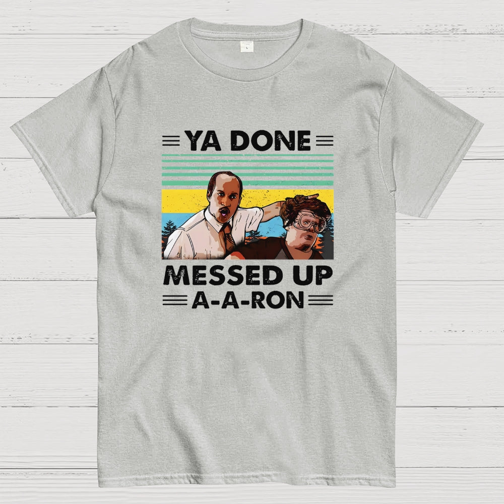 Ya Done Messed Up A A Ron  T-Shirt