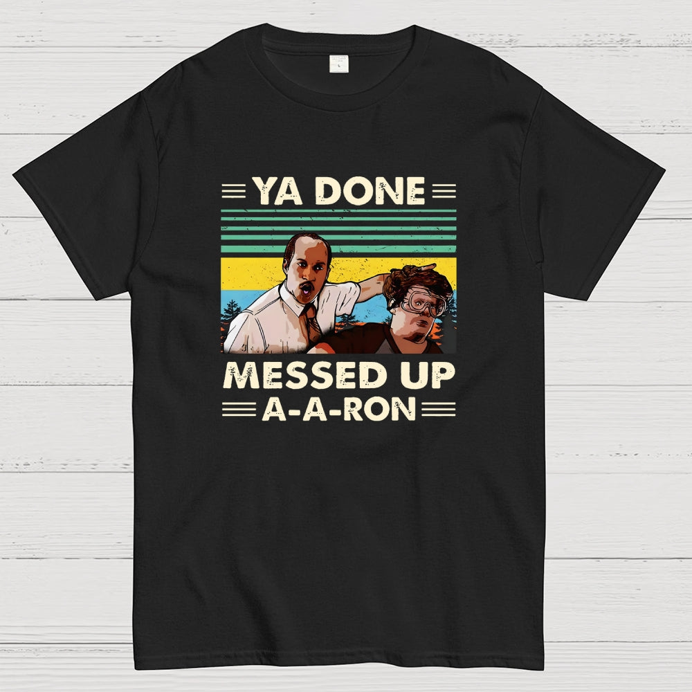 Ya Done Messed Up A A Ron  T-Shirt