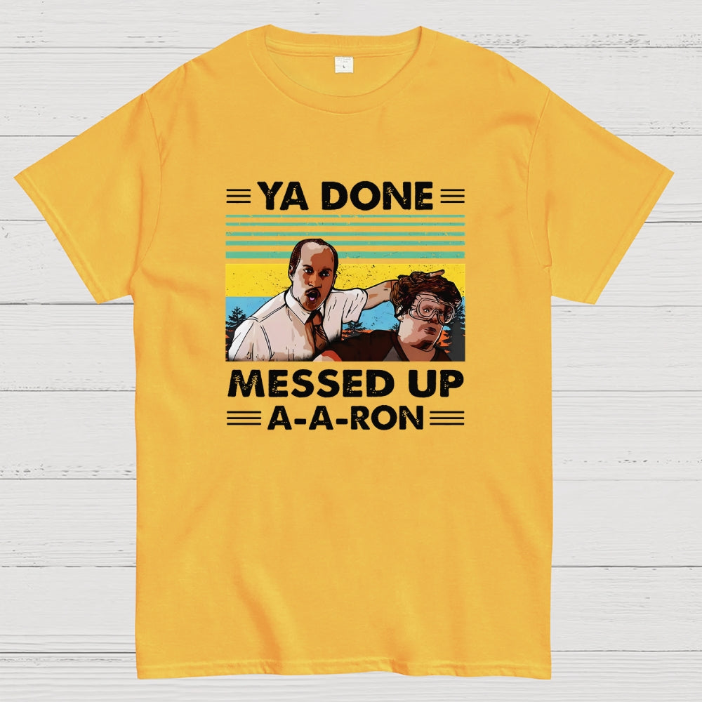 Ya Done Messed Up A A Ron  T-Shirt