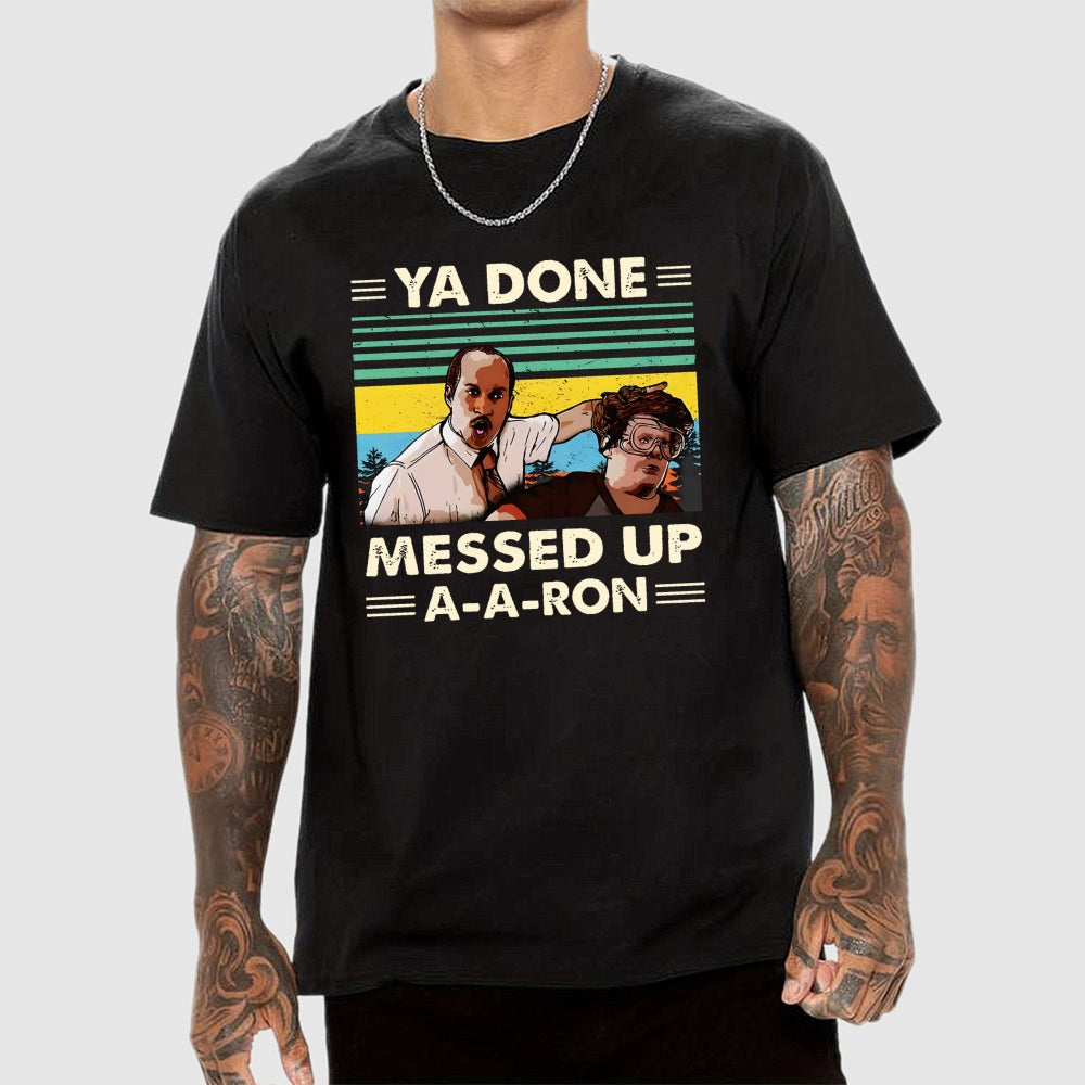 Ya Done Messed Up A A Ron  T-Shirt