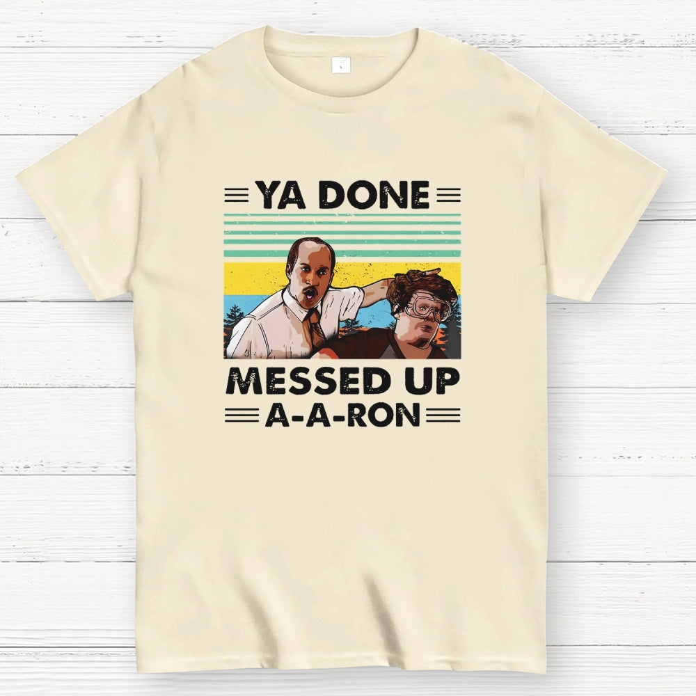 Ya Done Messed Up A A Ron  T-Shirt