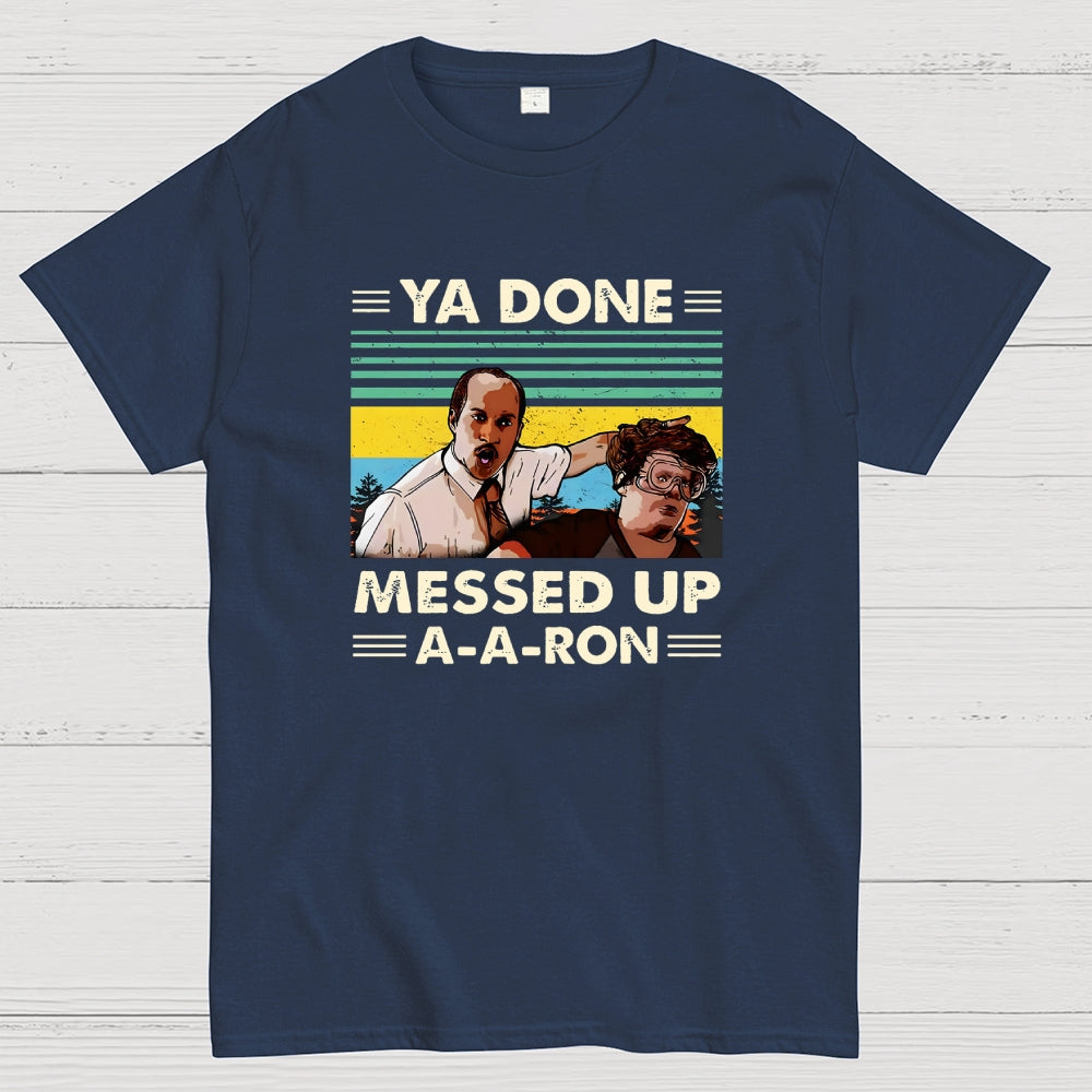 Ya Done Messed Up A A Ron  T-Shirt
