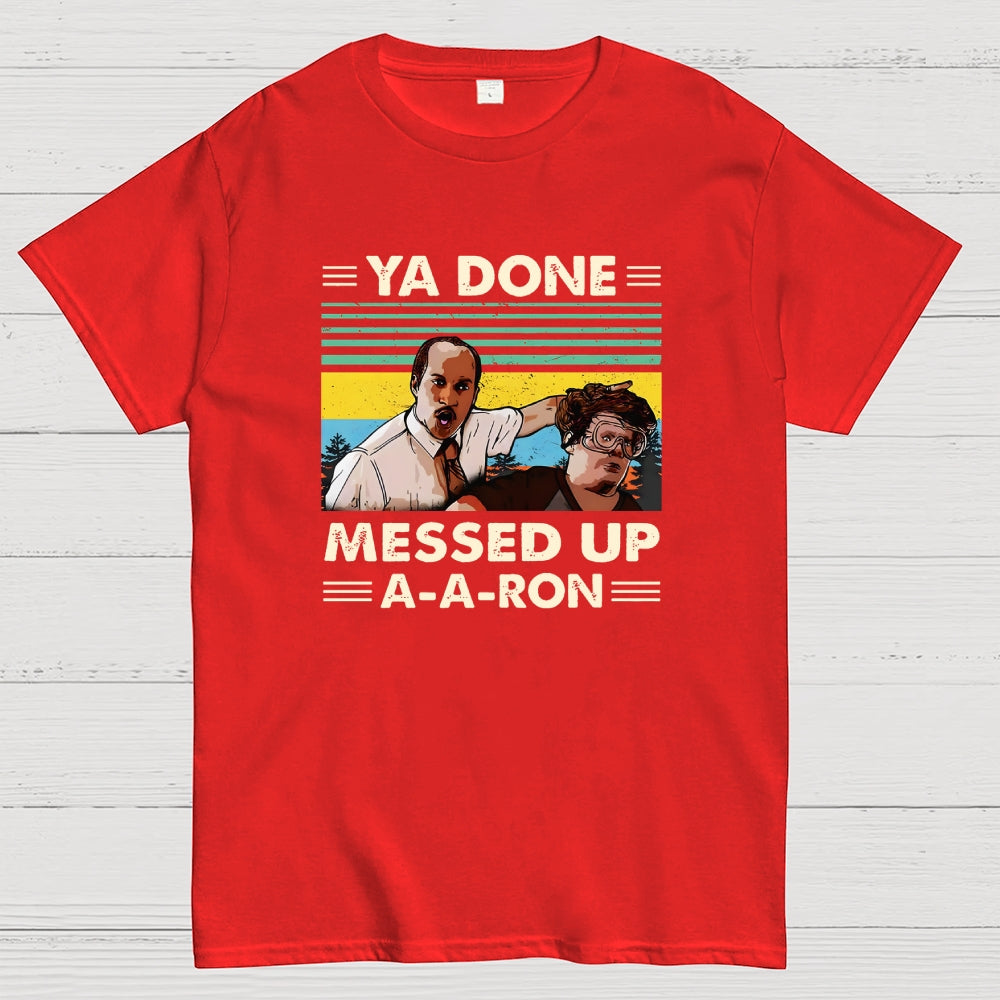 Ya Done Messed Up A A Ron  T-Shirt