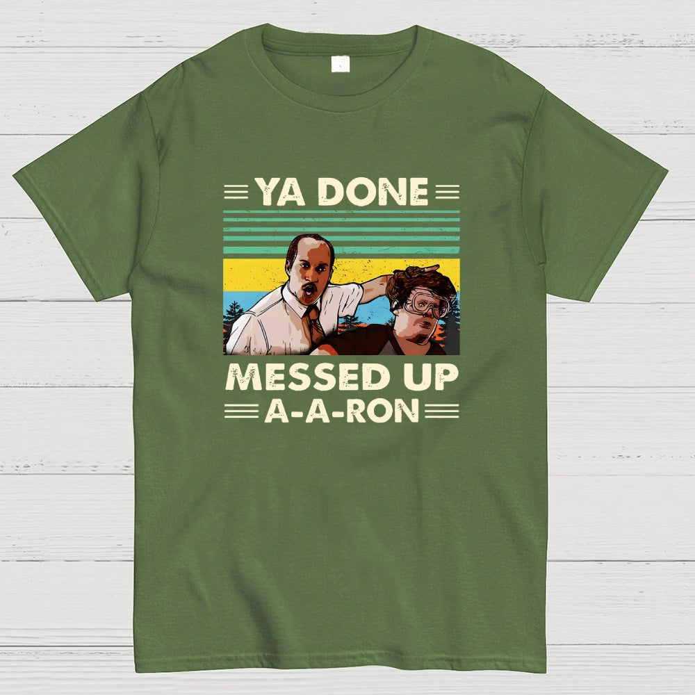 Ya Done Messed Up A A Ron  T-Shirt