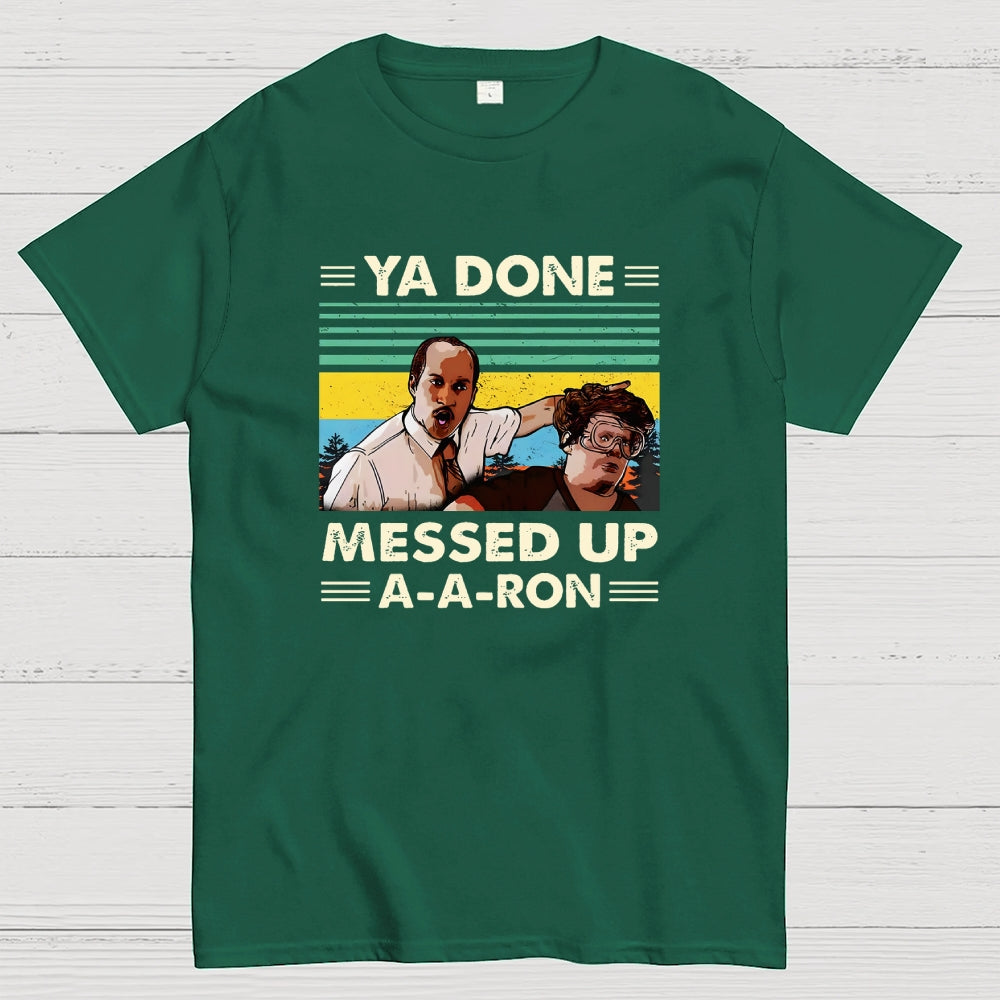 Ya Done Messed Up A A Ron  T-Shirt