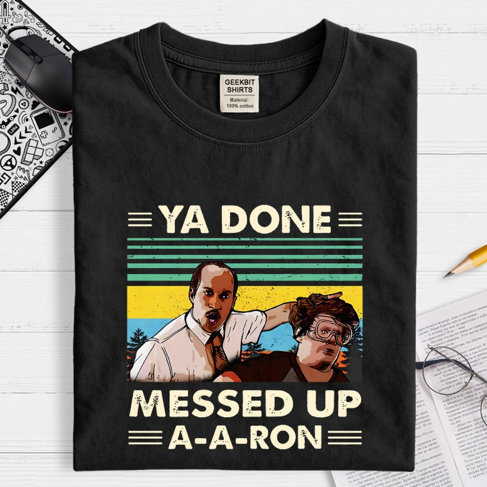 Ya Done Messed Up A A Ron  T-Shirt