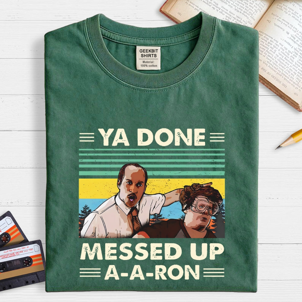 Ya Done Messed Up A A Ron  T-Shirt